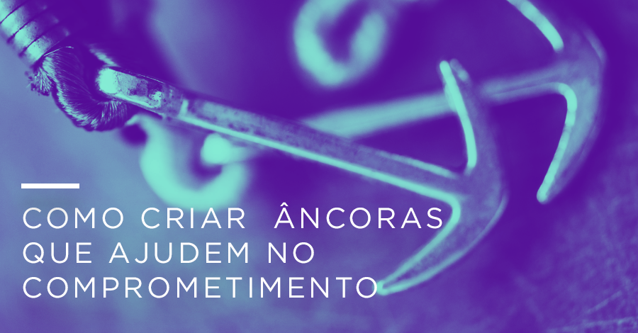 Como Criar Âncoras para ter Comprometimento