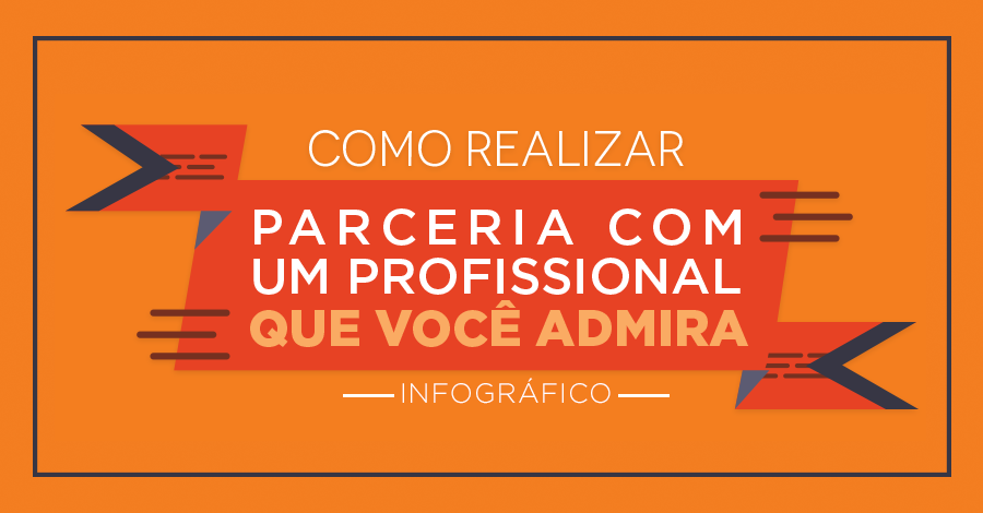[INFOGRÁFICO] Como realizar parceria com um profissional que você admira