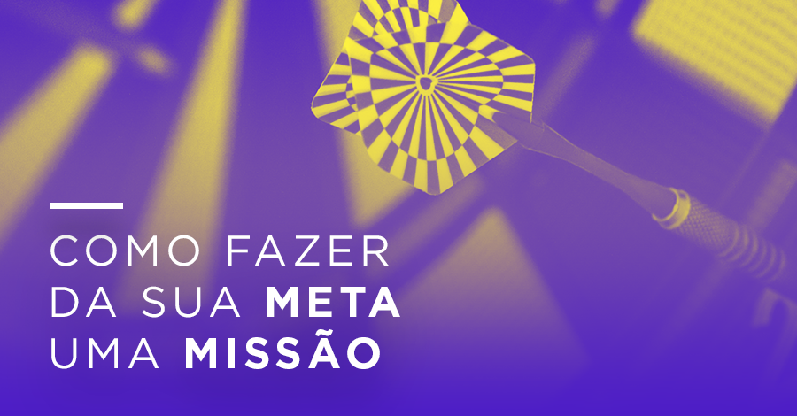 Como fazer da sua Meta uma Missão